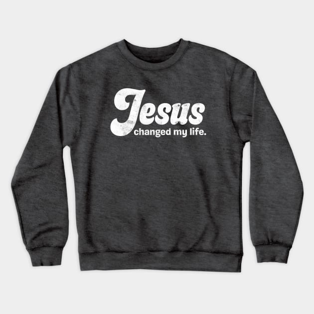 Jesus Changed My Life Crewneck Sweatshirt by jeradsdesign